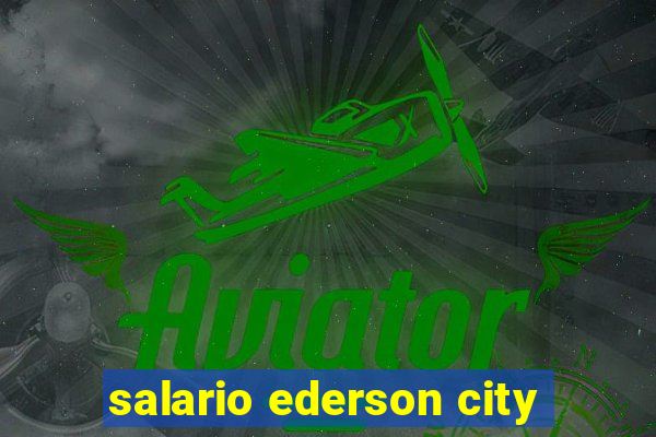 salario ederson city